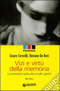 Vizi e virtù della memoria. La memoria nella vita di tutti i giorni libro di Cornoldi Cesare; De Beni Rossana