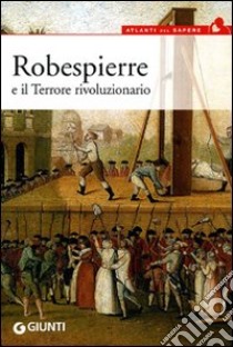 Robespierre e il Terrore rivoluzionario libro di Gnugnoli Alberta