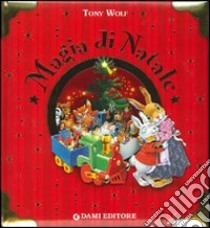 Magia di Natale. Ediz. illustrata libro di D'Achille Silvia - Wolf Tony