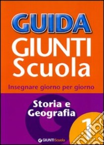 Guida Giunti scuola. Insegnare giorno per giorno. Storia e geografia. Vol. 1 libro di Belotti C. (cur.); Loiero S. (cur.)