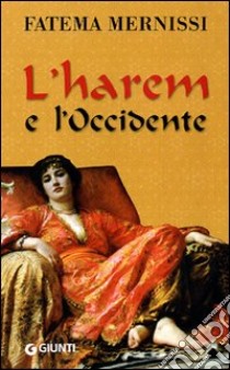 L'Harem e l'occidente libro di Mernissi Fatema