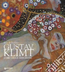 Gustav Klimt. L'oro della seduzione. Ediz. illustrata libro di Di Stefano Eva