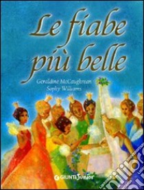 Le fiabe più belle libro di McCaughrean Geraldine - Williams Sophy