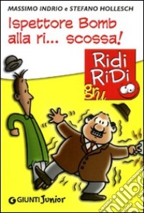 Ispettore Bomb alla ri... scossa! libro di Indrio Massimo; Hollesch Stefano