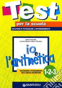 Io e l'aritmetica 1-2-3: valutazione e potenziamento delle abilità aritmetiche libro