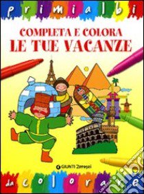 Completa e colora le tue vacanze libro di Maestri Luisa