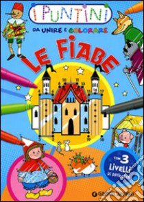 Le fiabe. I puntini da unire e colorare. Ediz. illustrata libro