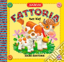 Fattoria. Ediz. illustrata libro di Wolf Matt