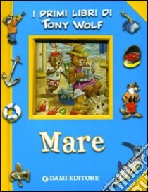 Mare. Ediz. illustrata libro di Wolf Tony