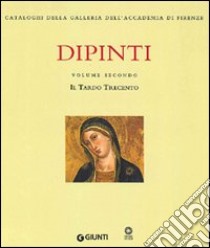 Dipinti. Ediz. illustrata. Vol. 2: Il tardo Trecento. Dalla tradizione orcagnesca agli esordi del gotico internazionale libro di Boskovits M. (cur.); Parenti D. (cur.)