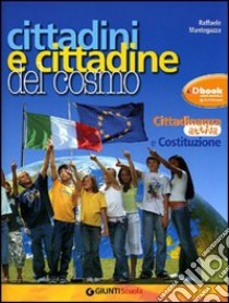 Cittadini e cittadine del cosmo. Manuale cittadinanza e Costituzione. Con Costituzione in allegato. Per la Scuola media. Con espansione online libro di Mantegazza Raffaele