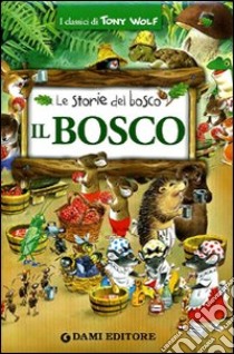 Il bosco. Le storie del bosco. Ediz. illustrata libro di Holeinone Peter; Wolf Tony