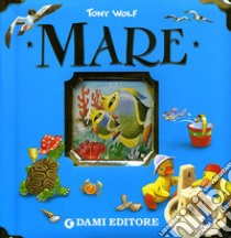 Mare. Ediz. illustrata libro di Wolf Tony