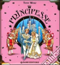 Principesse. Ediz. illustrata libro di Casalis Anna - Wolf Tony