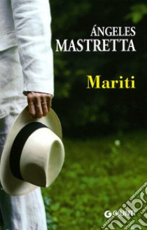 Mariti libro di Mastretta Angeles