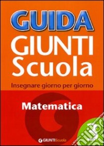 Guida Giunti scuola. Insegnare giorno per giorno. Matematica. Vol. 3 libro di Simonatti Francesca; Loiero S. (cur.)