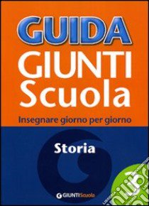 Guida Giunti scuola. Insegnare giorno per giorno. Storia. Vol. 3 libro di Petrini Giuliana