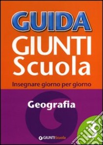 Guida Giunti scuola. Insegnare giorno per giorno. Geografia. Vol. 3 libro di Bartoletti Rosanna; Tatti Mariangela