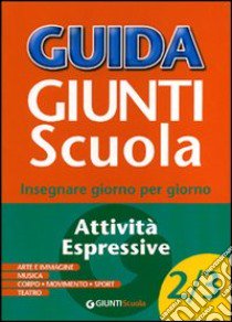 Guida Giunti scuola. Insegnare giorno per giorno. Attività espressive vol. 4-5 libro di Caprini Tiziana; Cordini Laura