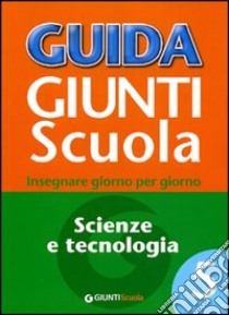 Guida Giunti scuola. Insegnare giorno per giorno. Scienze e tecnologia. Vol. 5 libro di Loiero S. (cur.)