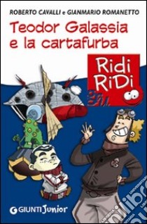 Teodor Galassia e la cartafurba libro di Cavalli Roberto; Romanetto Gianmario