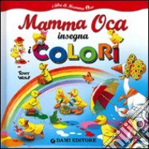 Mamma Oca insegna i colori. Ediz. illustrata libro di Wolf Tony; Casalis Anna