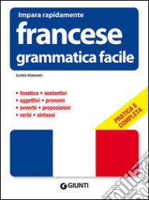 Francese. Grammatica facile libro di Romano Elena