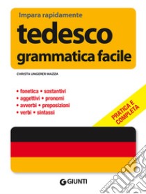 Tedesco. Grammatica facile libro di Ungerer Mazza Christa