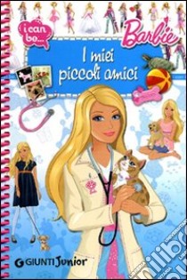 I miei piccoli amici. I can be. Barbie libro di Pellegrini Veronica