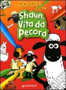 Colora con Shaun, vita da pecora. Ediz. illustrata libro