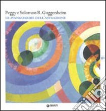 Peggy e Solomon R. Guggenheim. Le avanguardie dell'astrazione. Catalogo della mostra (Vercelli, 20 febbraio-30 maggio 2010). Ediz. illustrata libro di Barbero L. M. (cur.)