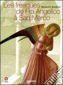 Les fresques de Fra Angelico à San Marco. Ediz. illustrata libro di Scudieri Magnolia