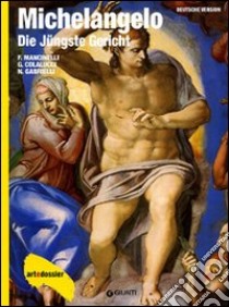 Michelangelo. Die Jüngste Gericht. Ediz. illustrata libro di Mancinelli Fabrizio; Colalucci Gianluigi; Gabrielli Nazzareno