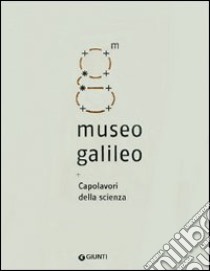 Museo Galileo. Capolavori della scienza libro di Camerota F. (cur.)