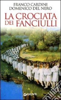 La crociata dei fanciulli libro di Cardini Franco; Del Nero Domenico