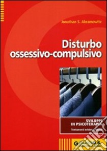 Disturbo ossessivo-compulsivo libro di Abramowitz Jonathan S.