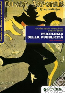 Psicologia della pubblicità. Oltre la tentazione libro di Mancini Andrea; Russo Vincenzo; Bellotto Massimo