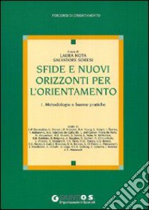 Sfide e nuovi orizzonti per l'orientamento. Vol. 1: Metodologie e buone pratiche libro di Soresi S. (cur.); Nota L. (cur.)