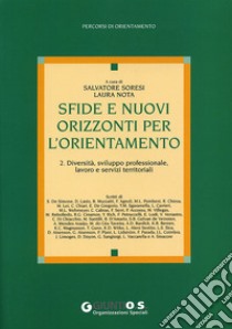 Sfide e nuovi orizzonti per l'orientamento. Vol. 2: Diversità, sviluppo professionale, lavoro e servizi territoriali libro di Soresi S. (cur.); Nota L. (cur.)