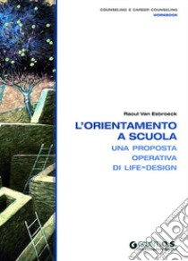 L'orientamento a scuola. Una proposta operativa di life-design libro di Van Esbroeck Raoul; Di Fabio A. (cur.)