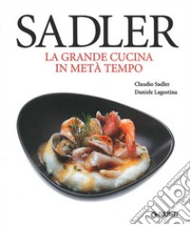 La grande cucina in metà tempo libro di Sadler Claudio; Lagostina Daniele