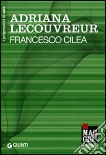 Adriana Lecouvreur. Francesco Cilea libro