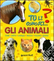 Gli animali. Cane, gatto, cavallo, mucca, pulcino, ragno libro di Reggiani Sara