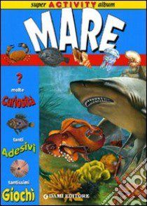 Mare. Super activity album. Con adesivi libro di Carrus Rossella