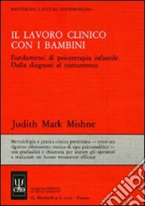 Il lavoro clinico con i bambini. Fondamenti di psicoterapia infantile libro di Mishne Judith