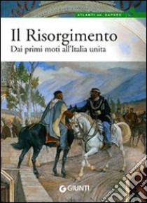 Il Risorgimento. Dai primi moti all'Italia unita libro di Formichi Gianluca