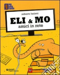 Eli & Mo. Amici in rete libro di Luciani Roberto