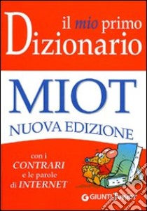 Il mio primo dizionario. Nuovo MIOT libro di Mari R. (cur.)