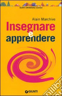 Insegnare e apprendere libro di Marchive Alain