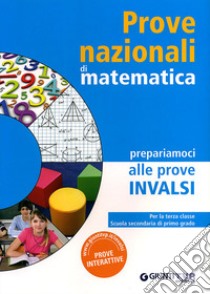 Prove nazionali di matematica. Prepariamoci alle prove INVALSI. Per la 3ª classe della Scuola media libro